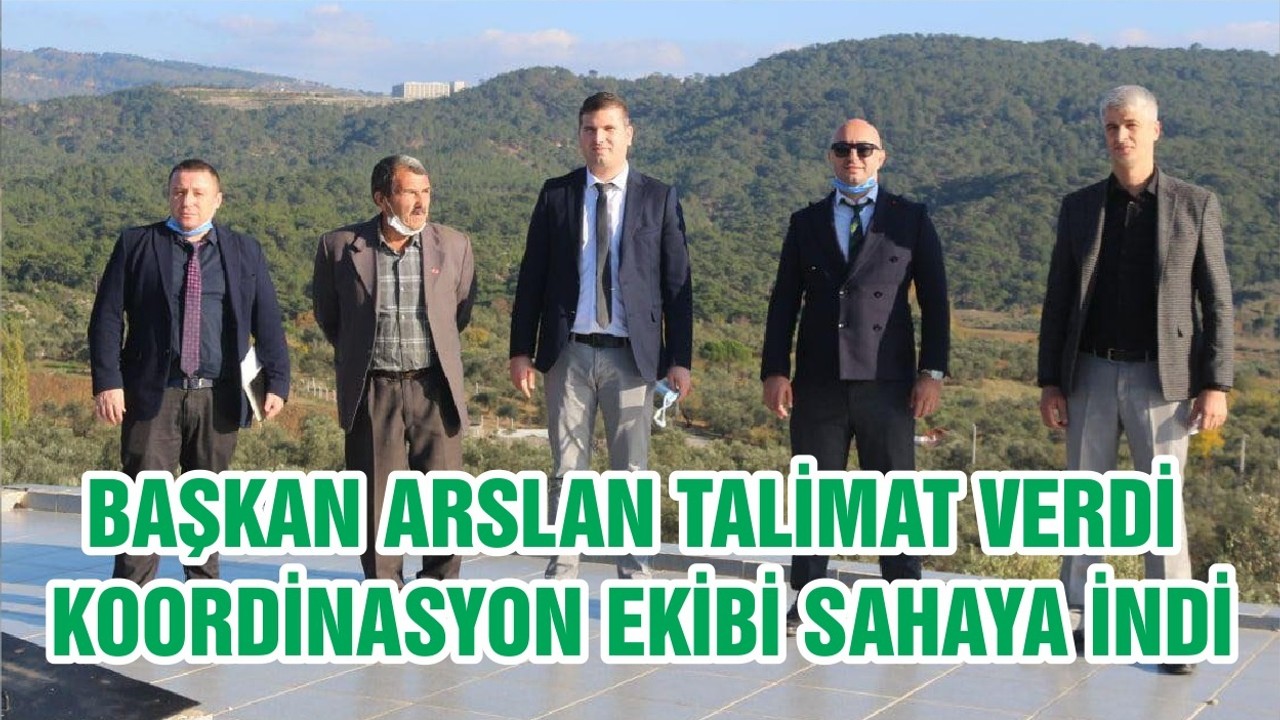 BAŞKAN ARSLAN TALİMAT VERDİ KOORDİNASYON EKİBİ SAHAYA İNDİ