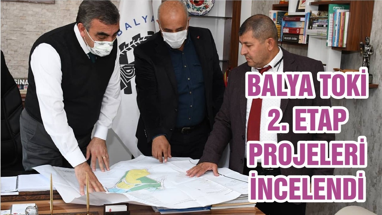 BALYA TOKİ 2. ETAP PROJELERİ İNCELENDİ