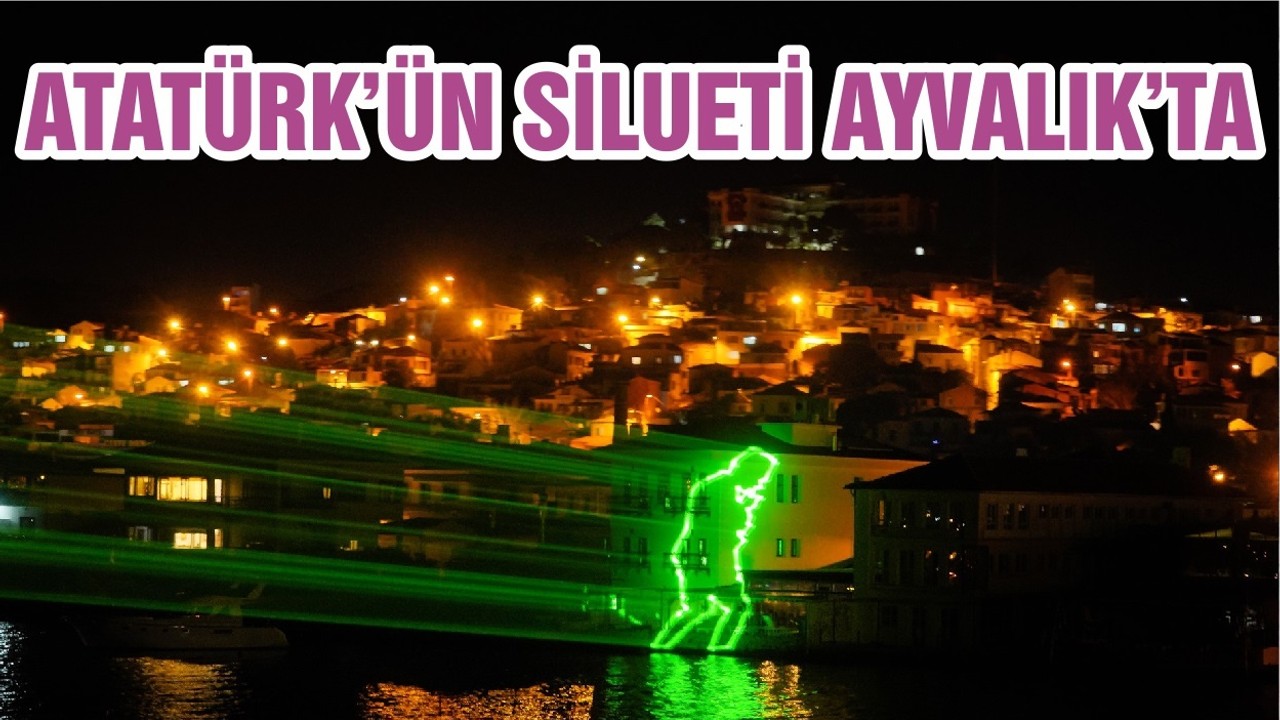 ATATÜRK’ÜN SİLUETİ AYVALIK’TA