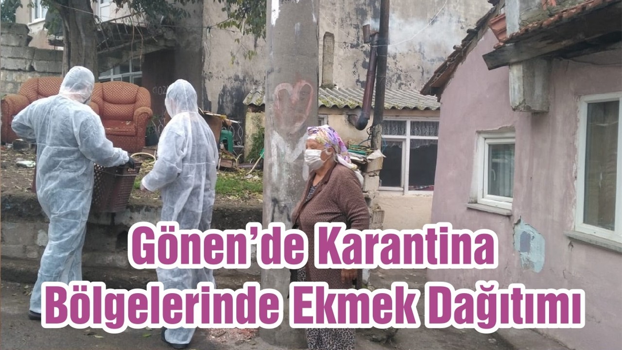 Gönen’de Karantina Bölgelerinde Ekmek Dağıtımı