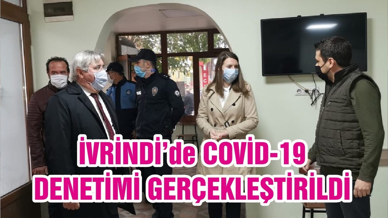 İVRİNDİ’de COVİD-19 DENETİMİ GERÇEKLEŞTİRİLDİ