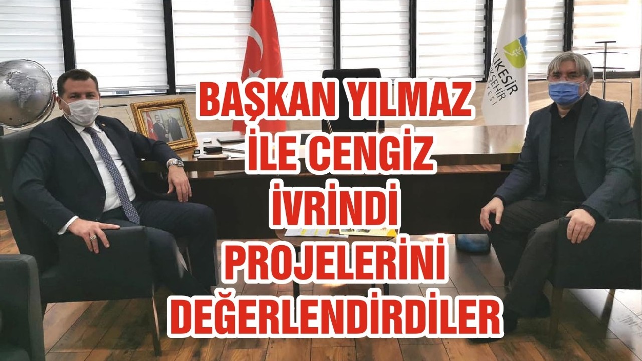 BAŞKAN YILMAZ İLE CENGİZ İVRİNDİ PROJELERİNİ DEĞERLENDİRDİLER