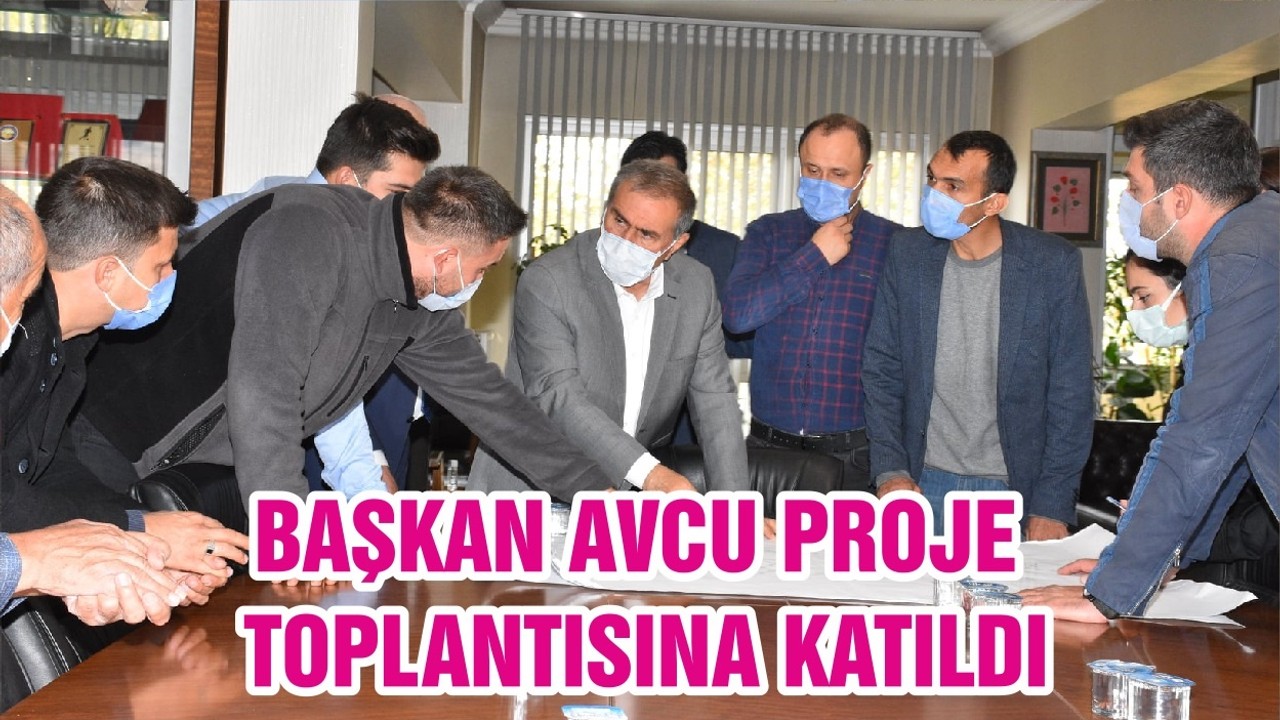 BAŞKAN AVCU PROJE TOPLANTISINA KATILDI