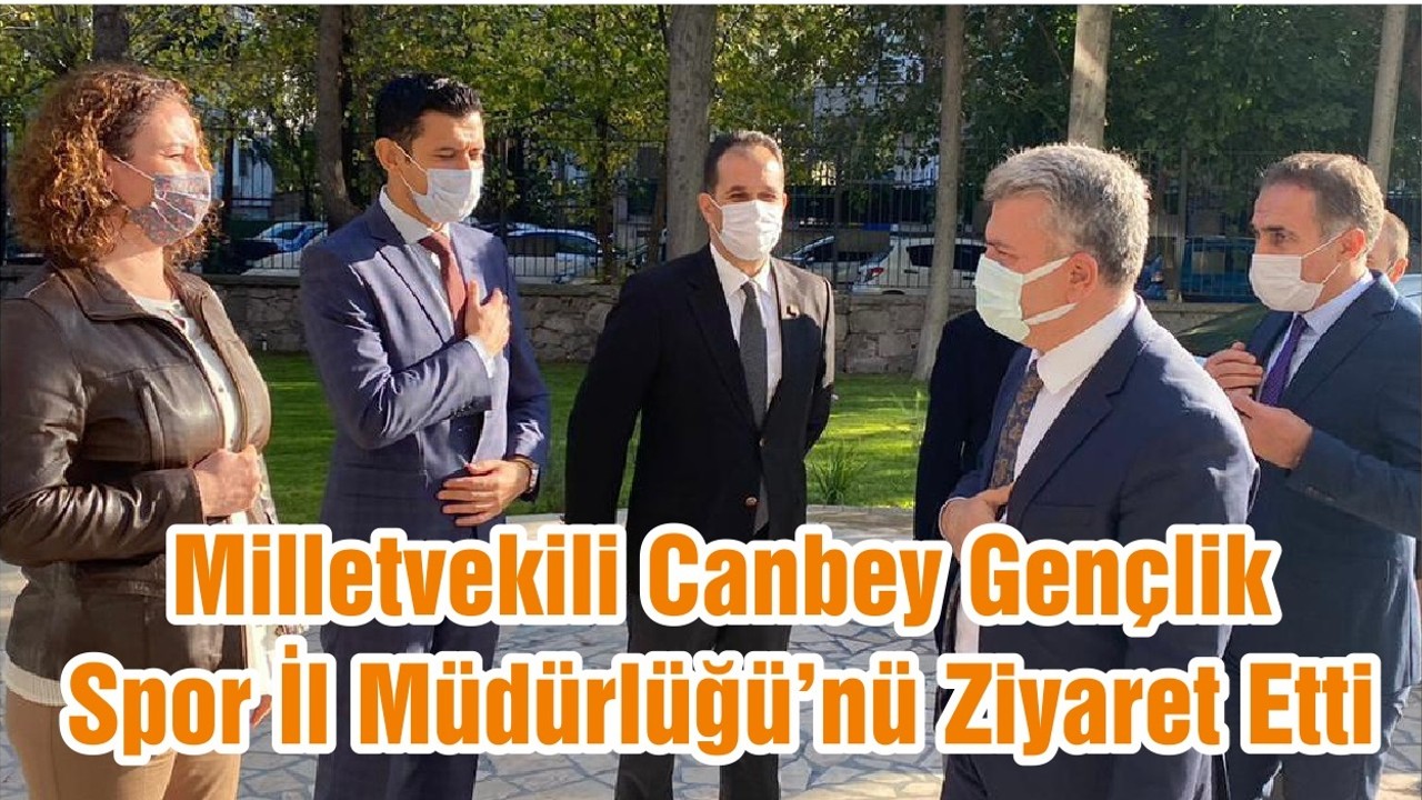 Milletvekili Canbey Gençlik Spor İl Müdürlüğü’nü Ziyaret Etti