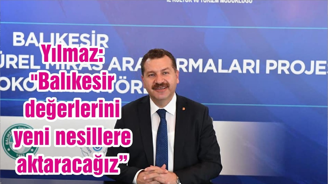 Başkan Yılmaz: "Balıkesir değerlerini yeni nesillere aktaracağız"