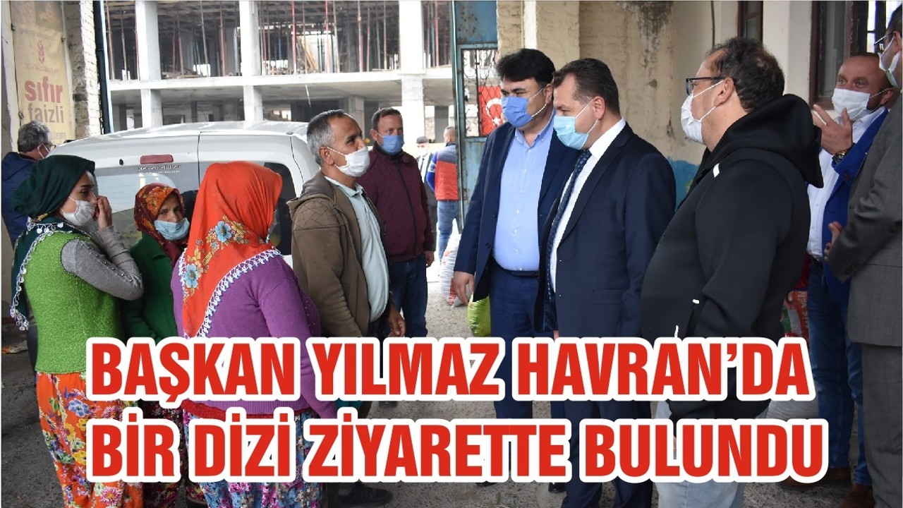 BAŞKAN YILMAZ HAVRAN’DA BİR DİZİ ZİYARETTE BULUNDU