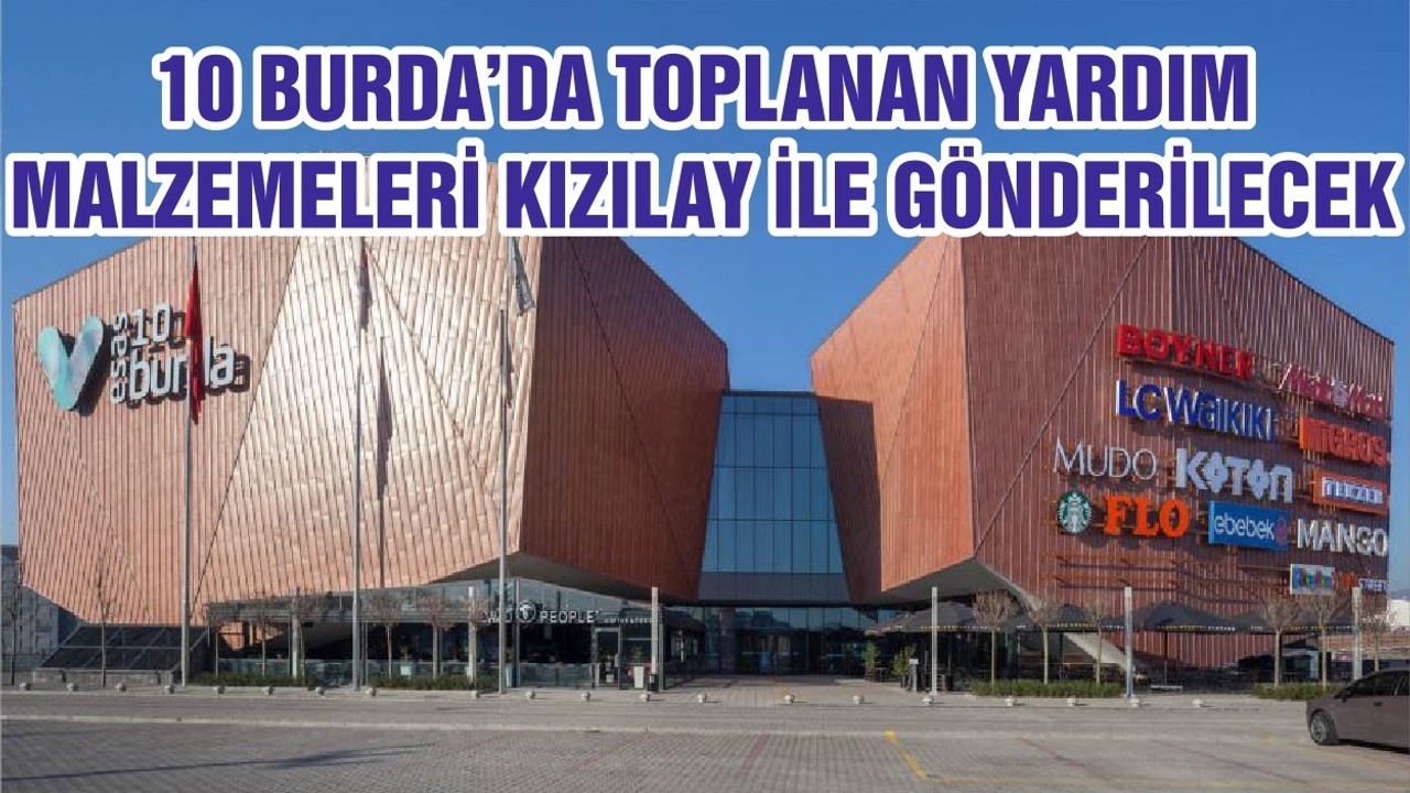 10 BURDA’DA TOPLANAN YARDIM MALZEMELERİ KIZILAY İLE GÖNDERİLECEK