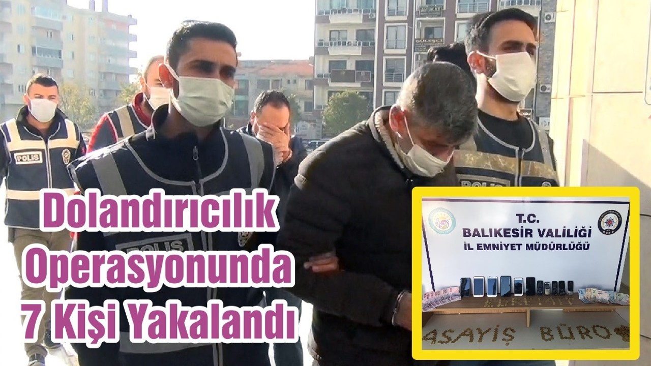 Dolandırıcılık Operasyonunda 7 Kişi Yakalandı