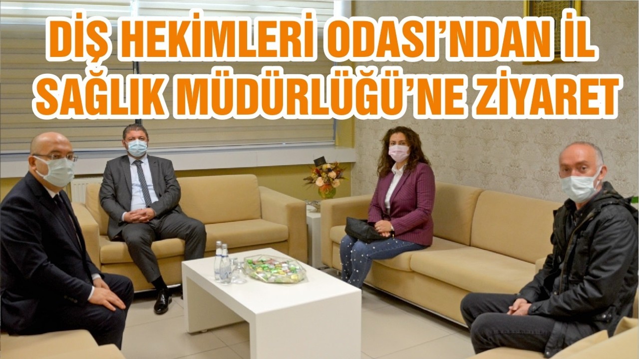 DİŞ HEKİMLERİ ODASI’NDAN İL SAĞLIK MÜDÜRLÜĞÜ’NE ZİYARET