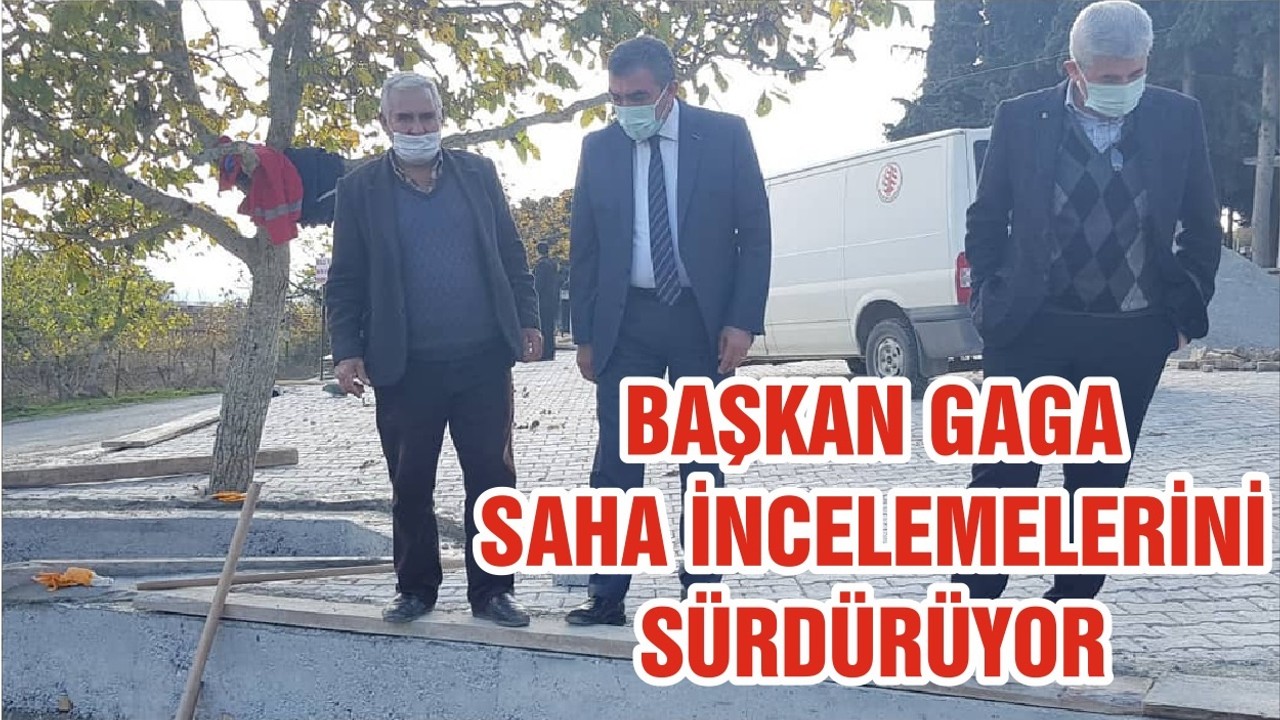 BAŞKAN GAGA SAHA İNCELEMELERİNİ SÜRDÜRÜYOR