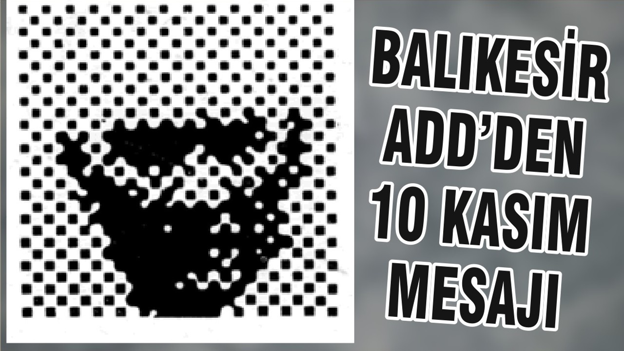 BALIKESİR ADD’DEN 10 KASIM MESAJI