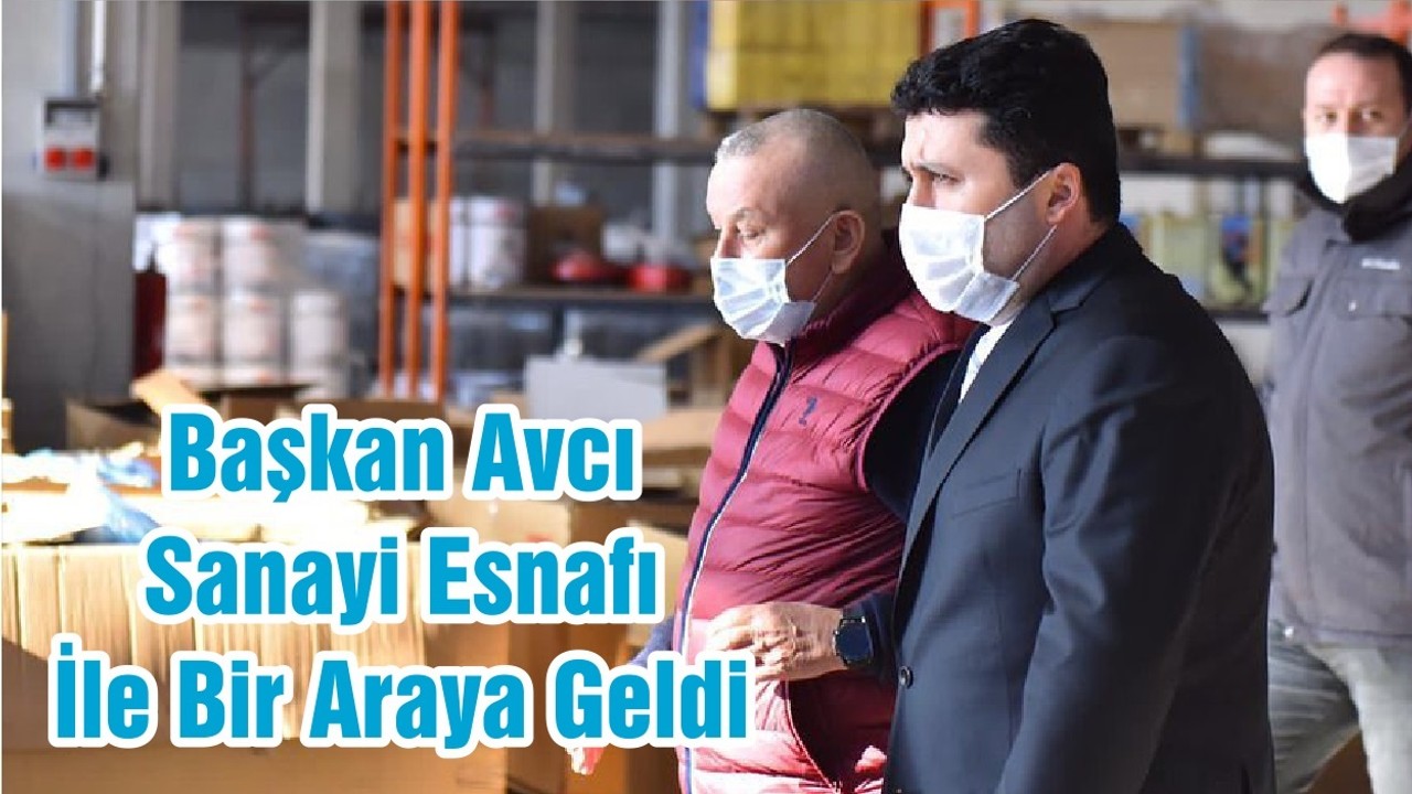 Başkan Avcı Sanayi Esnafı İle Bir Araya Geldi