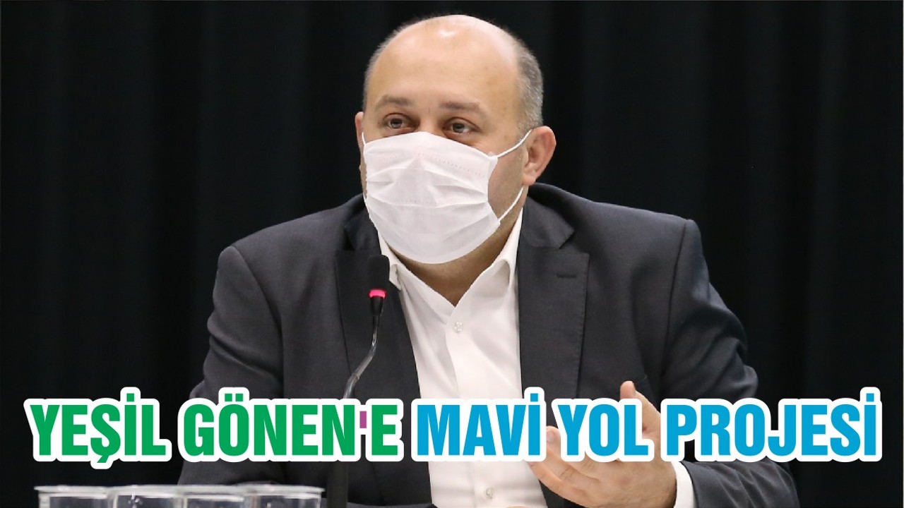 YEŞİL GÖNEN'E MAVİ YOL PROJESİ