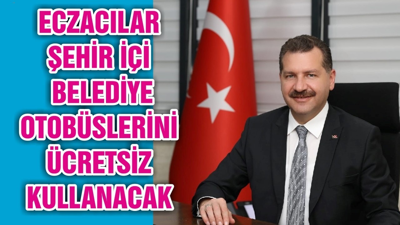 ECZACILAR ŞEHİR İÇİ BELEDİYE OTOBÜSLERİNİ ÜCRETSİZ KULLANACAK