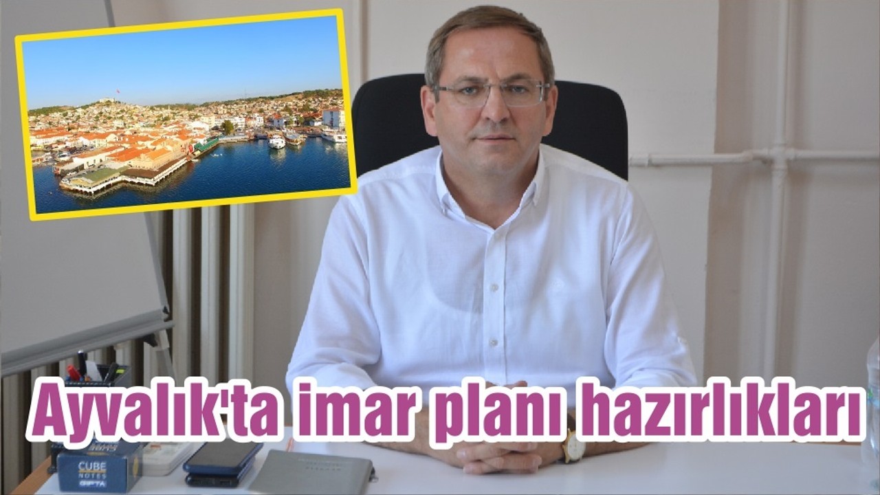 Ayvalık'ta imar planı hazırlıkları