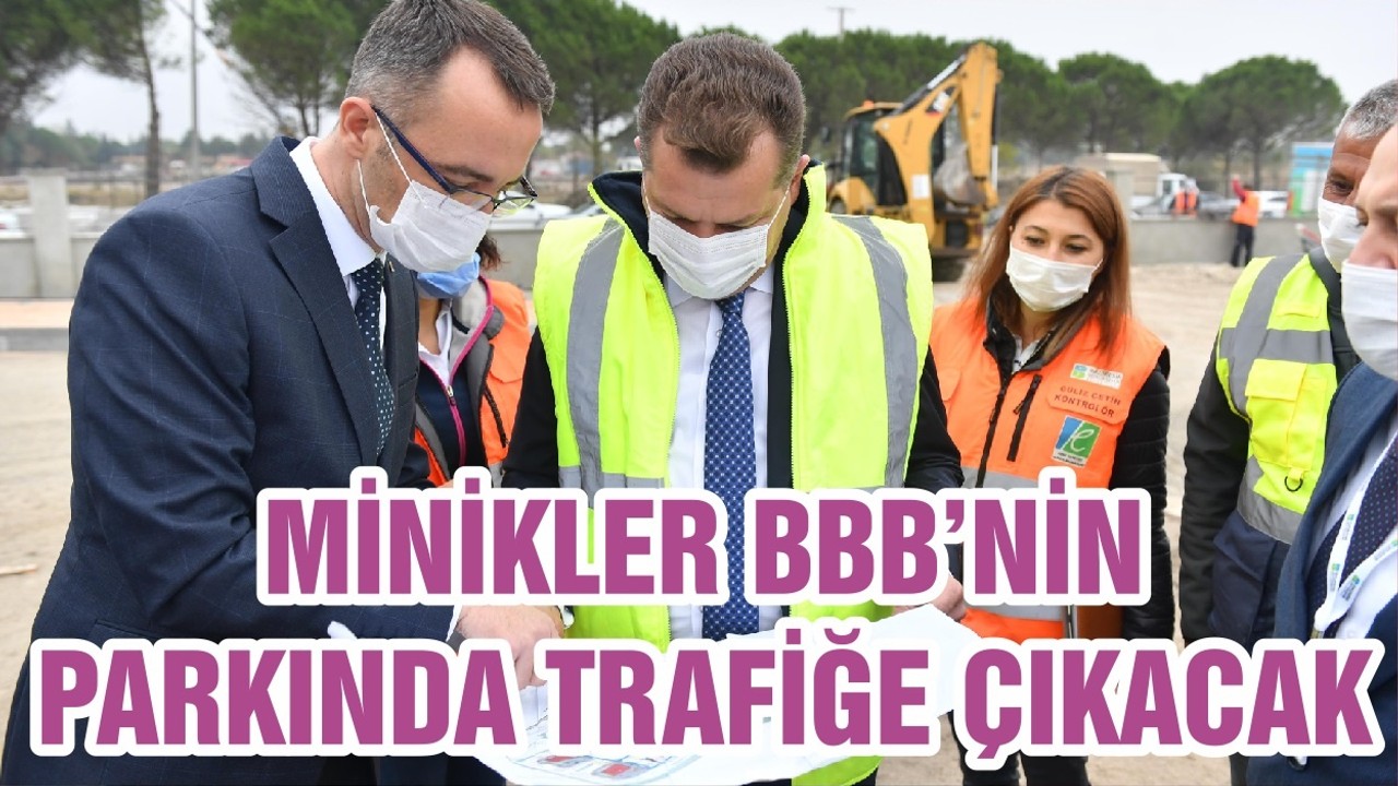 MİNİKLER BBB’NİN PARKINDA TRAFİĞE ÇIKACAK