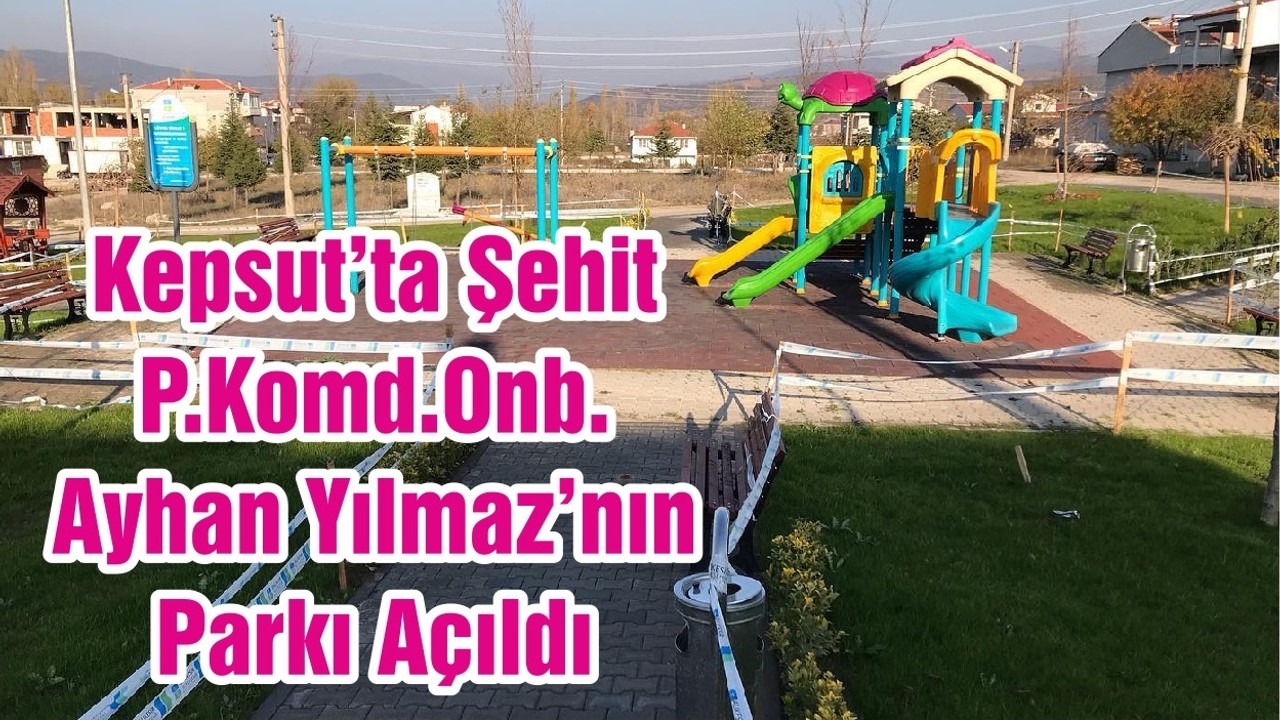 Kepsut’ta Şehit P.Komd.Onb. Ayhan Yılmaz’nın Parkı Açıldı