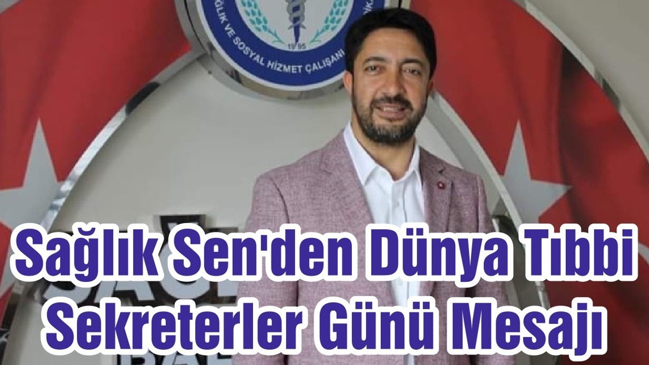 Sağlık Sen'den Dünya Tıbbi Sekreterler Günü Mesajı