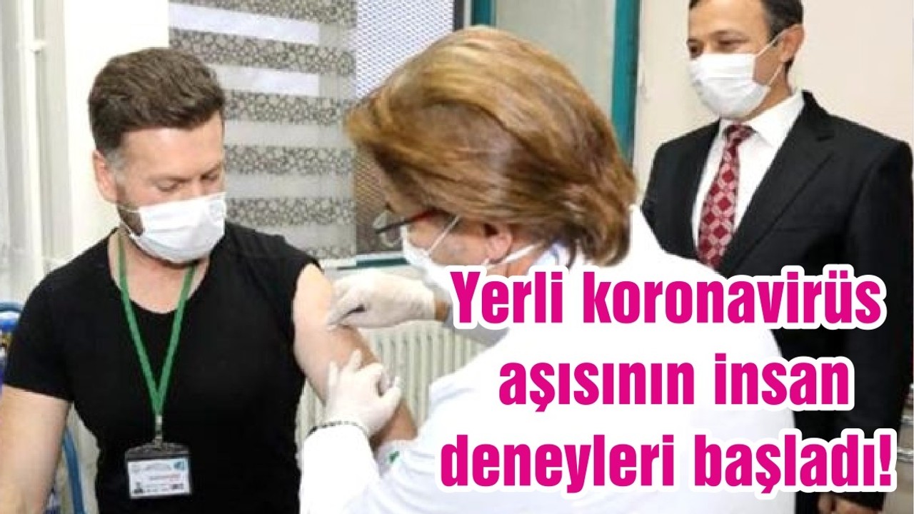 Yerli koronavirüs aşısının insan deneyleri başladı! İlk doz gönüllüye uygulandı