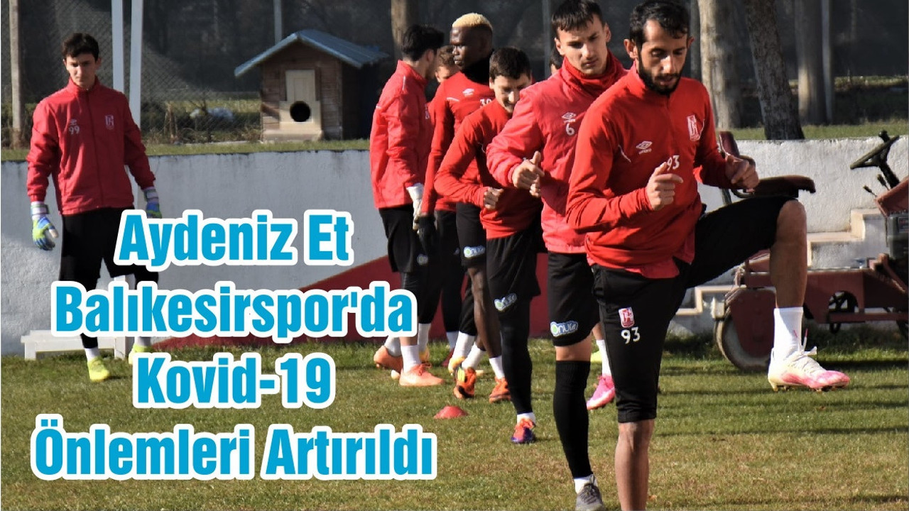 Aydeniz Et Balıkesirspor'da Kovid-19 Önlemleri Artırıldı