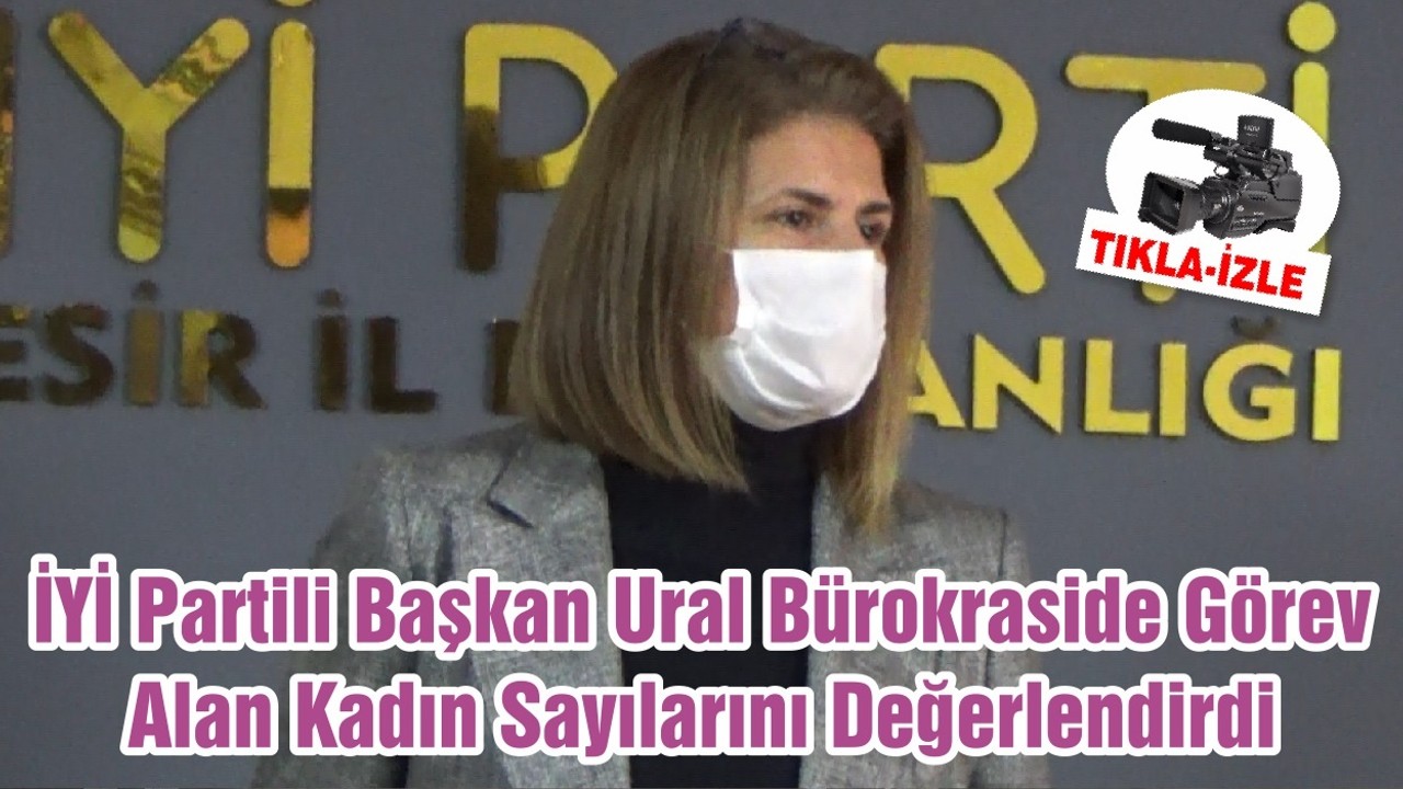 İYİ Partili Başkan Ural Bürokraside Görev Alan Kadın Sayılarını Değerlendirdi