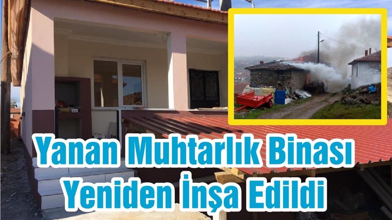 Yanan Muhtarlık Binası Yeniden İnşa Edildi