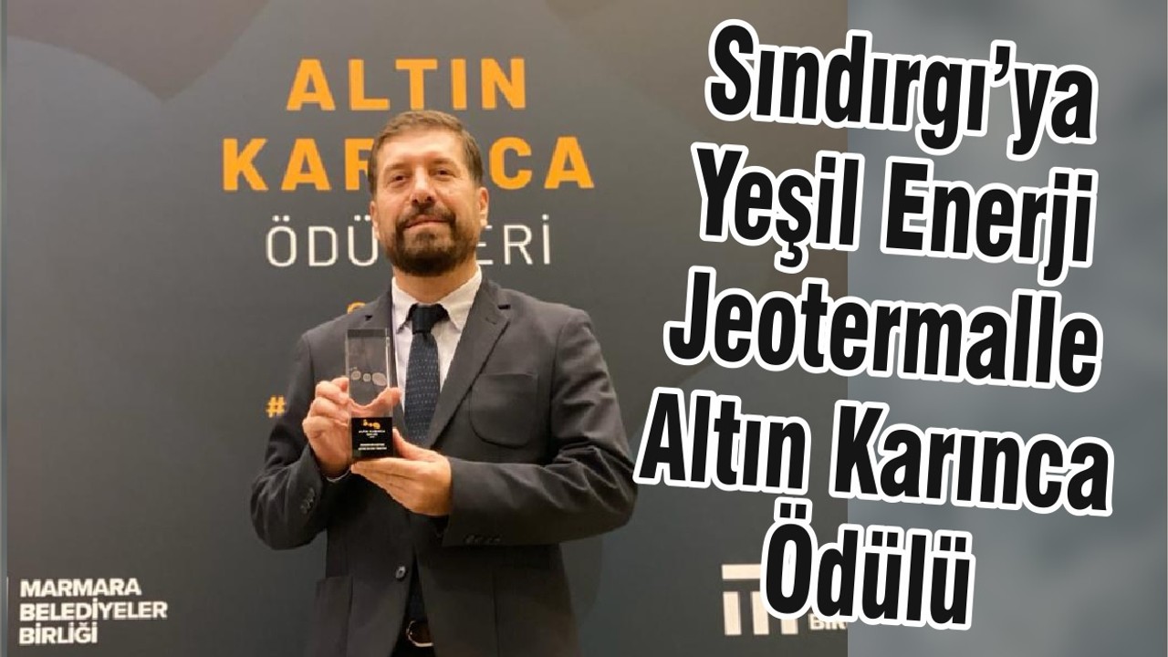 Sındırgı’ya Yeşil Enerji Jeotermale Altın Karınca Ödülü