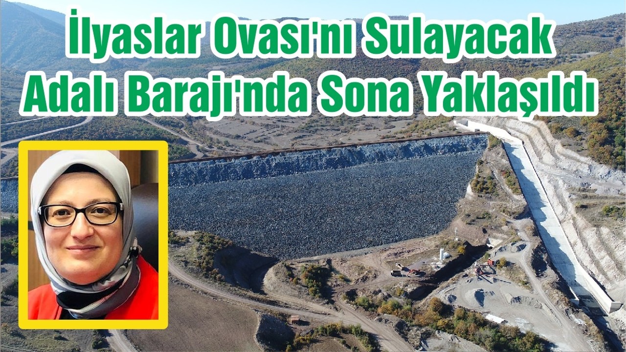 İlyaslar Ovası'nı Sulayacak Adalı Barajı'nda Sona Yaklaşıldı