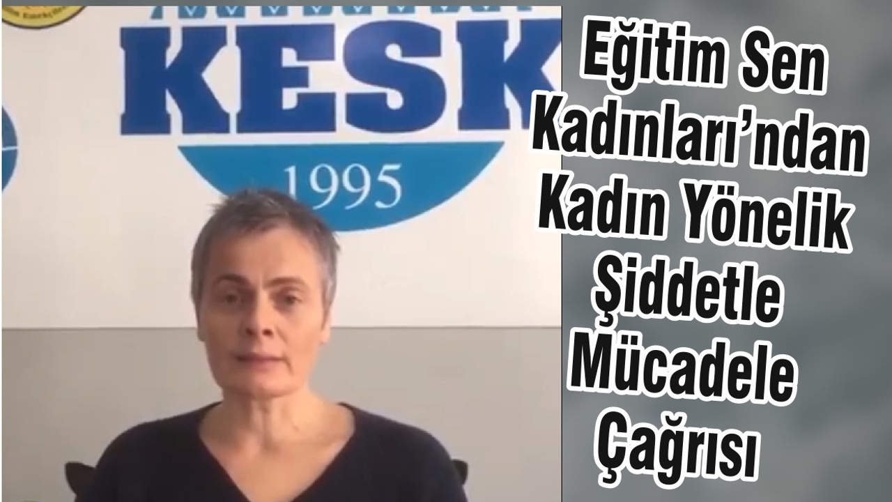 Eğitim Sen Kadınları’ndan Kadın Yönelik Şiddetle Mücadele Çağrısı