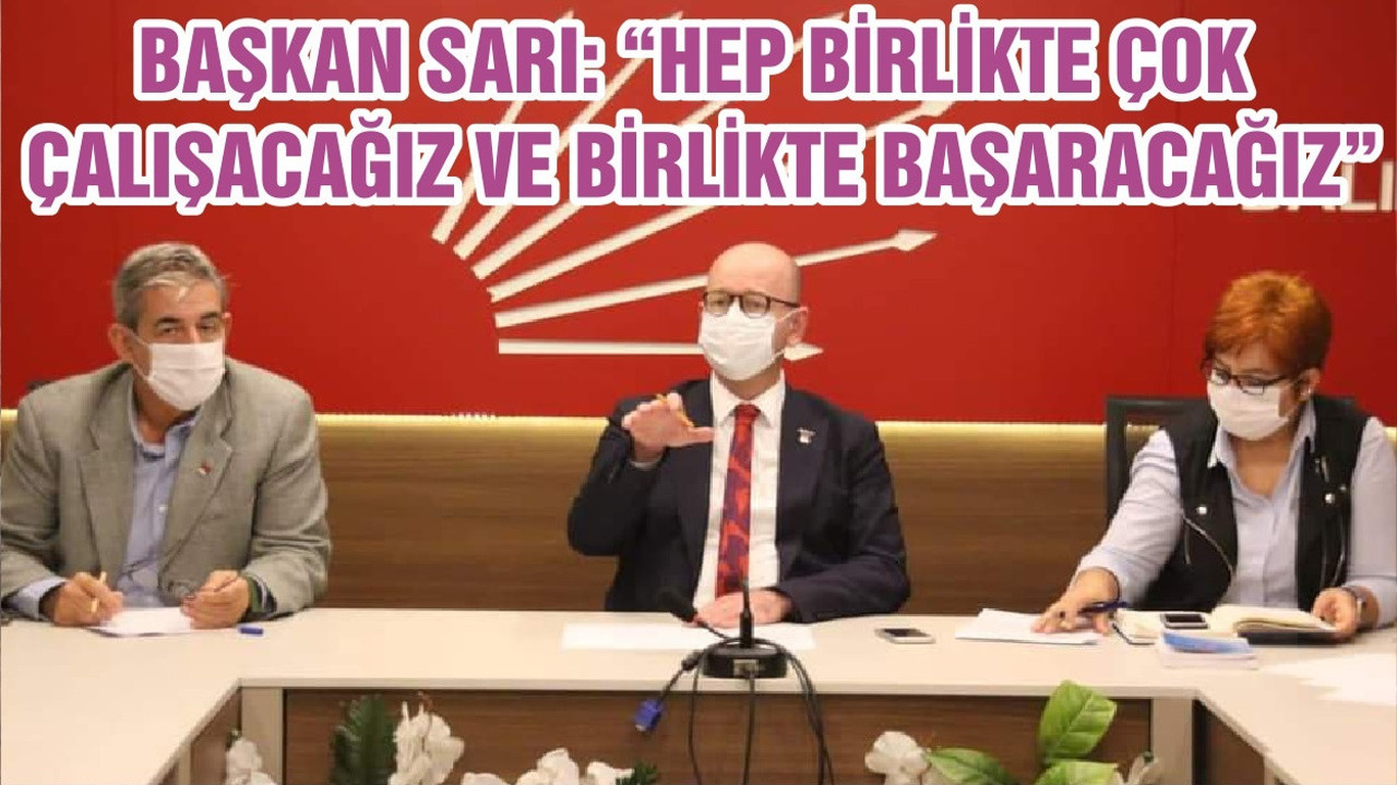 BAŞKAN SARI: “HEP BİRLİKTE ÇOK ÇALIŞACAĞIZ VE BİRLİKTE BAŞARACAĞIZ”