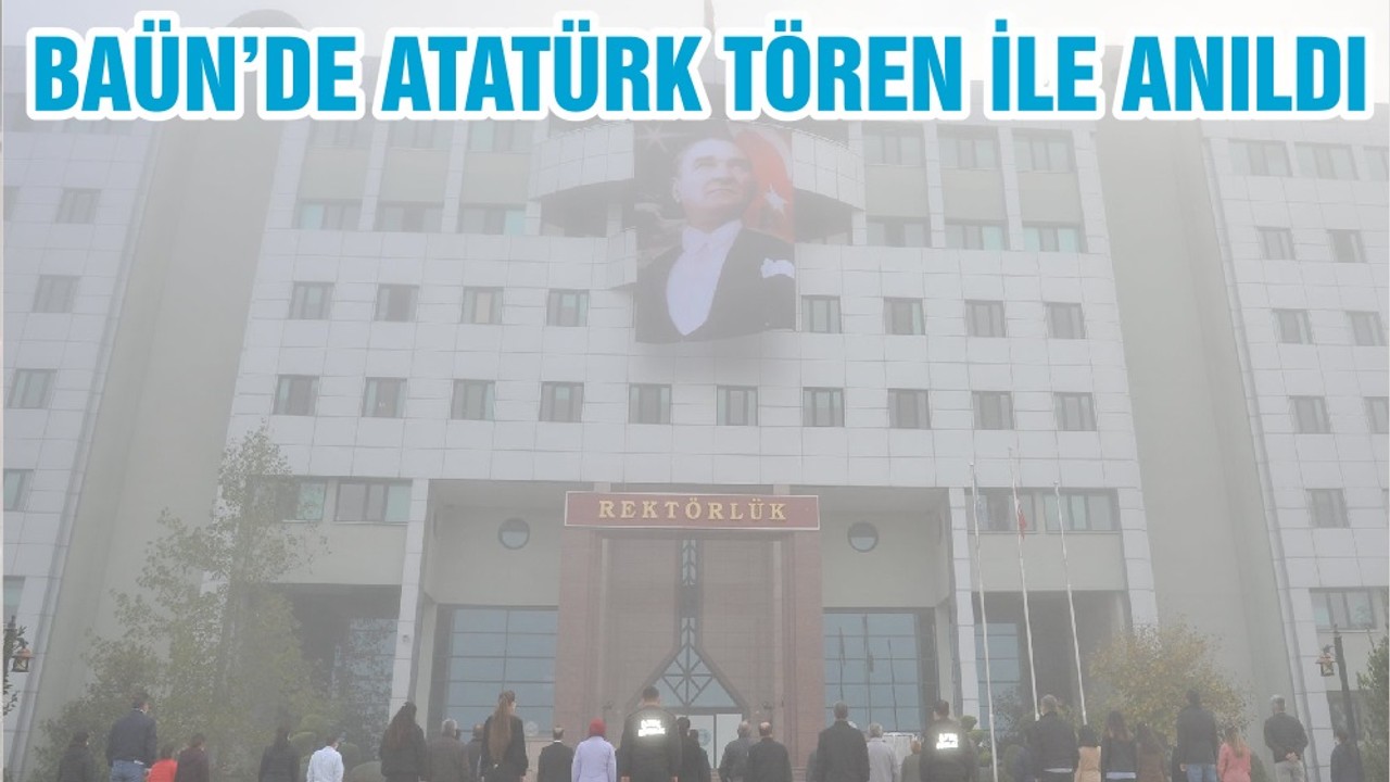 BAÜN’DE ATATÜRK TÖREN İLE ANILDI
