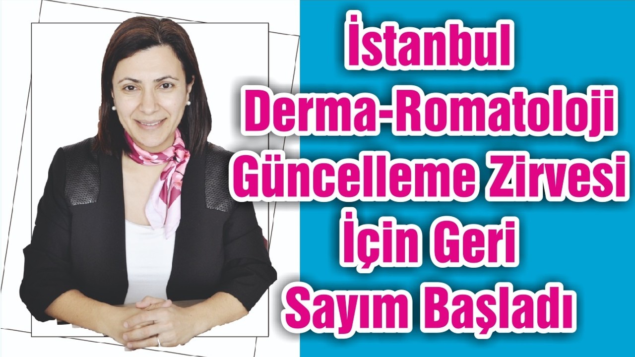İstanbul Derma-Romatoloji Güncelleme Zirvesi İçin Geri Sayım Başladı