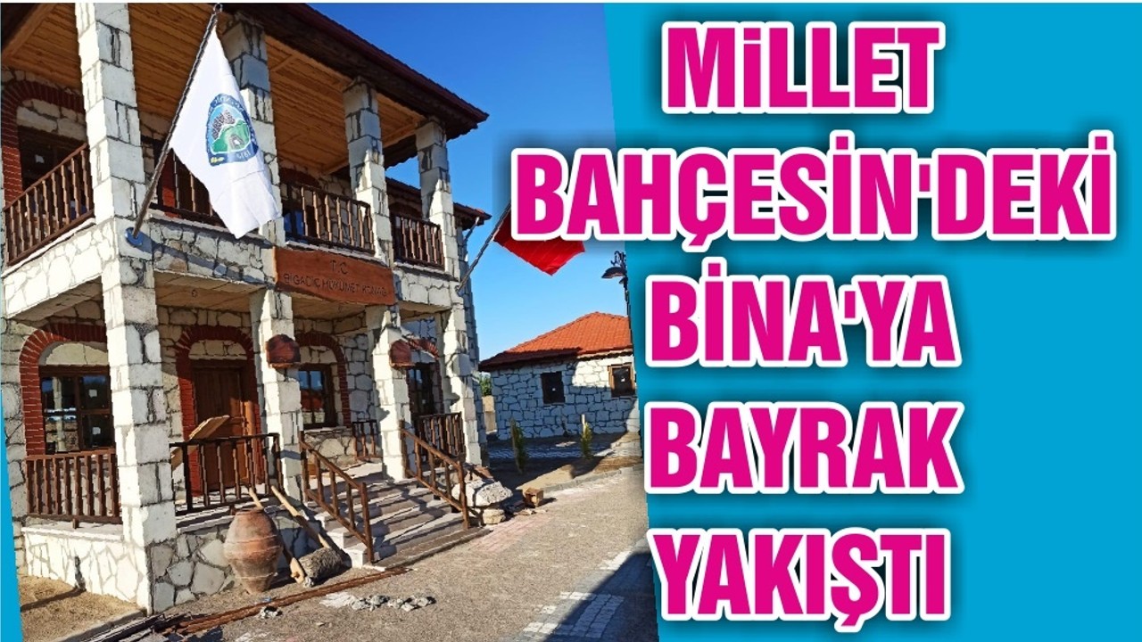 MiLLET BAHÇESİN'DEKİ BİNA'YA BAYRAK YAKIŞTI