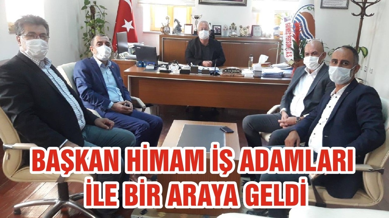 BAŞKAN HİMAM İŞ ADAMLARI İLE BİR ARAYA GELDİ