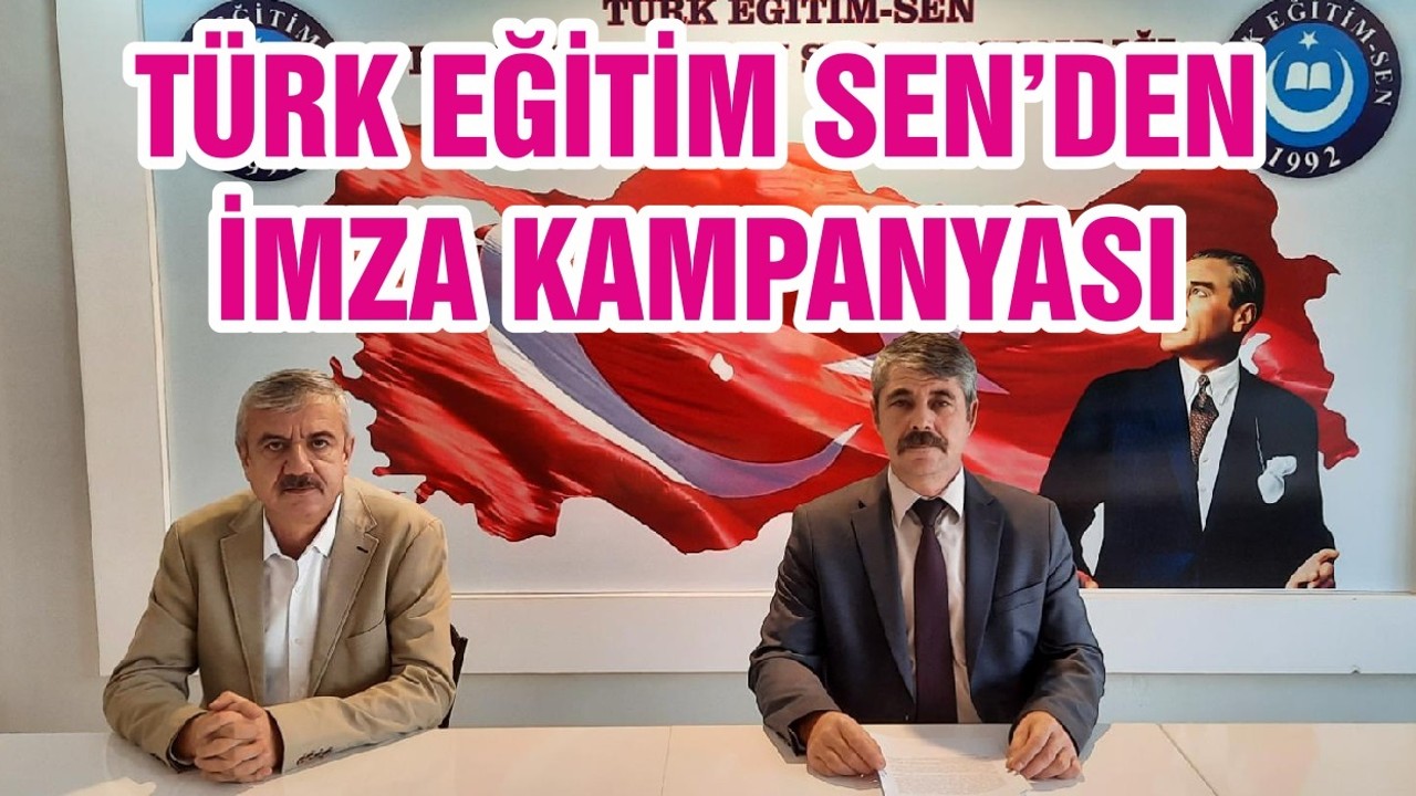 TÜRK EĞİTİM SEN’DEN İMZA KAMPANYASI