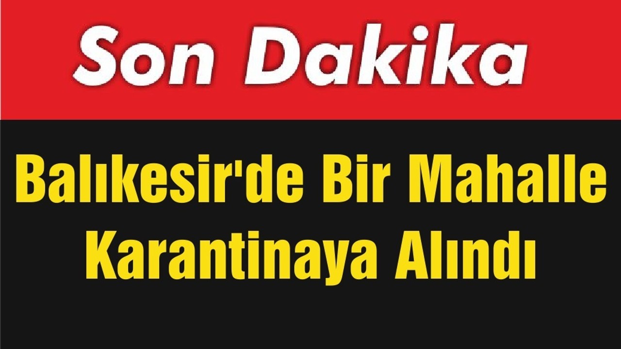 Balıkesir'de Bir Mahalle Karantinaya Alındı