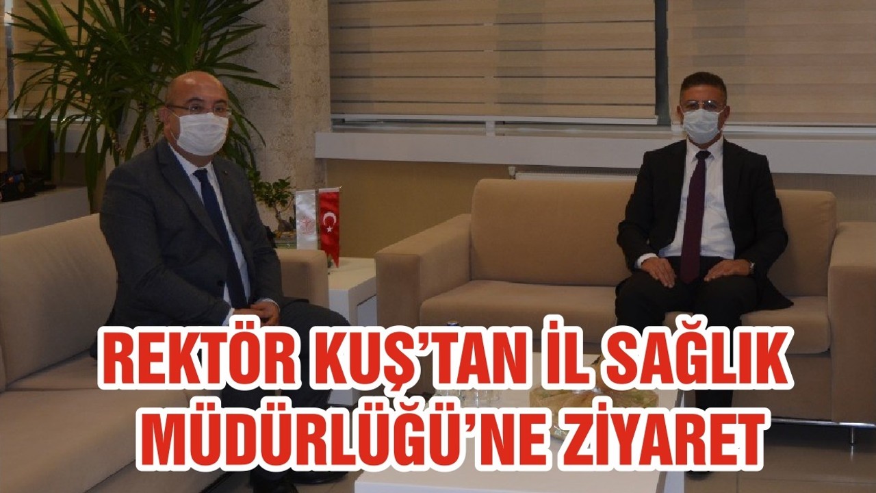 REKTÖR KUŞ’TAN İL SAĞLIK MÜDÜRLÜĞÜ’NE ZİYARET