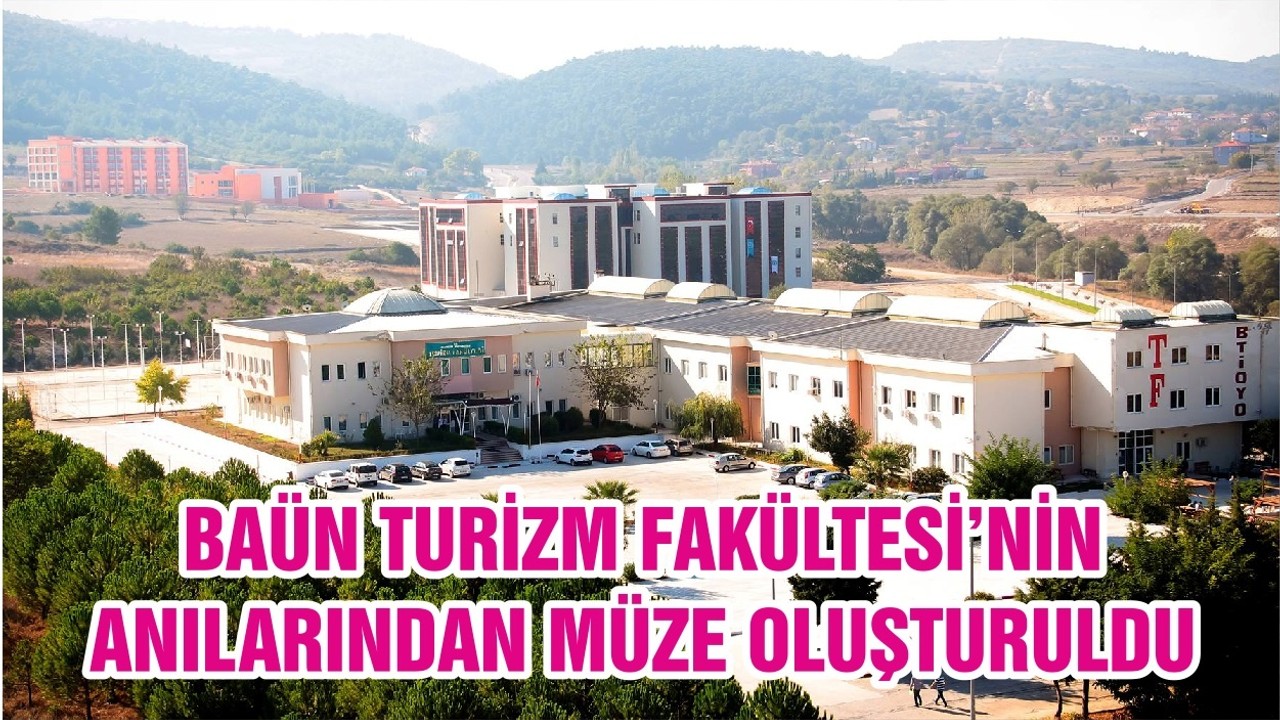 BAÜN TURİZM FAKÜLTESİ’NİN ANILARINDAN MÜZE OLUŞTURULDU