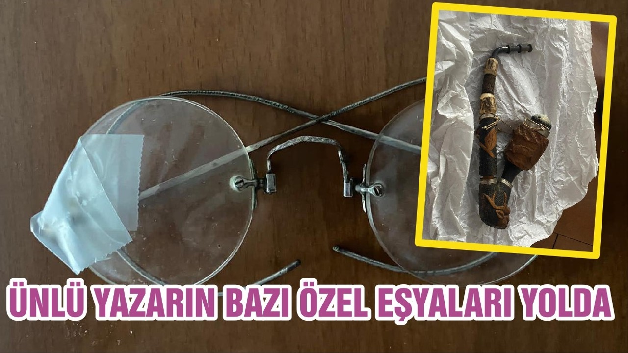 ÜNLÜ YAZARIN BAZI ÖZEL EŞYALARI YOLDA