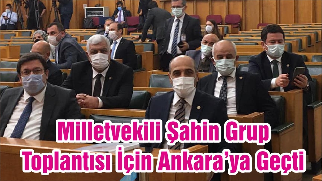 Milletvekili Şahin Grup Toplantısı İçin Ankara’ya Geçti