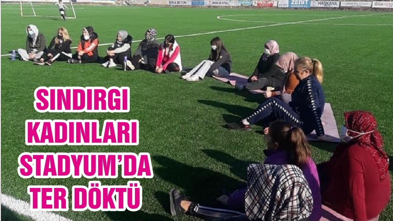 SINDIRGI KADINLARI STADYUM’DA TER DÖKTÜ
