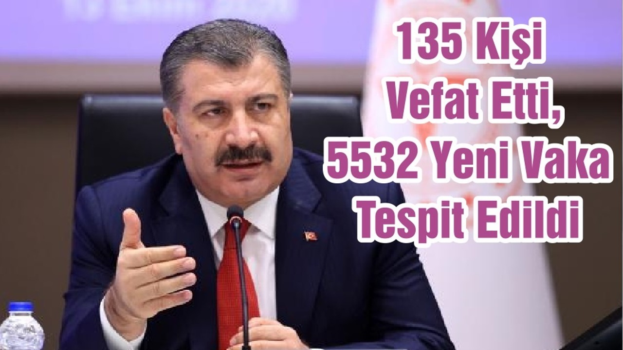 135 Kişi Vefat Etti, 5532 Yeni Vaka Tespit Edildi