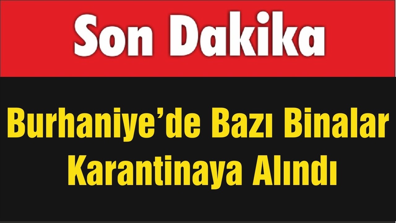 Burhaniye’de Bazı Binalar Karantinaya Alındı