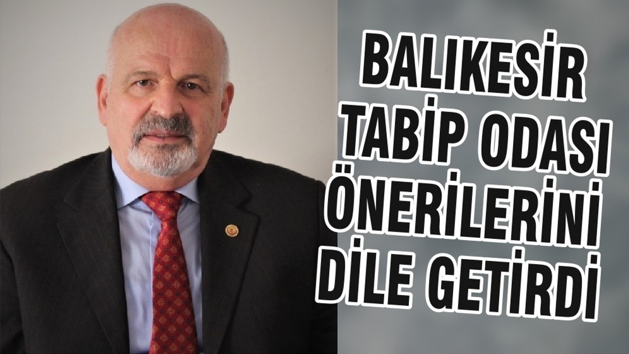 BALIKESİR TABİP ODASI ÖNERİLERİNİ DİLE GETİRDİ