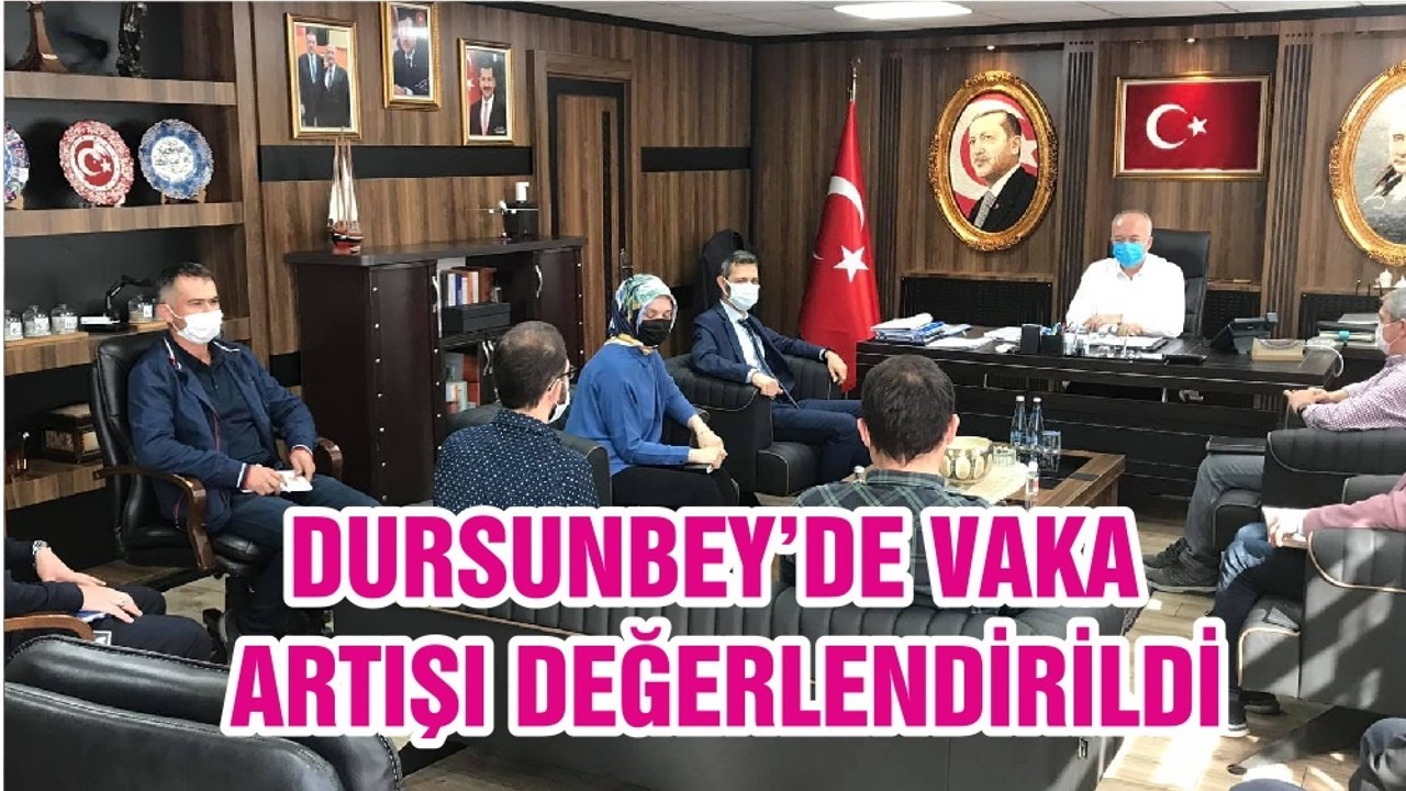 DURSUNBEY’DE VAKA ARTIŞI DEĞERLENDİRİLDİ