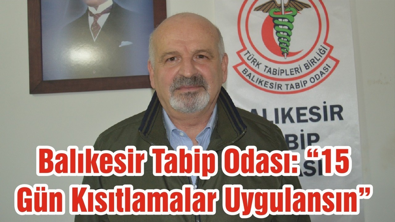 Balıkesir Tabip Odası: “15 Gün Kısıtlamalar Uygulansın”