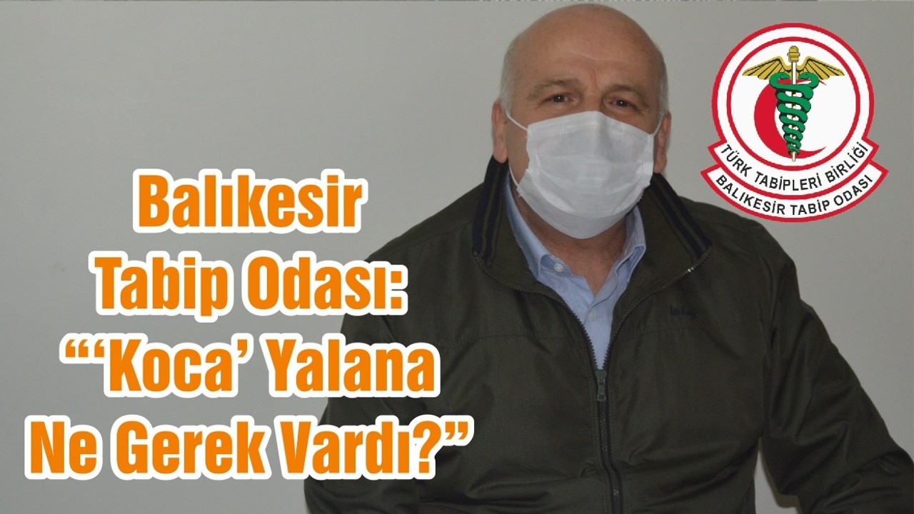 Balıkesir Tabip Odası: “‘Koca’ Yalana Ne Gerek Vardı?”