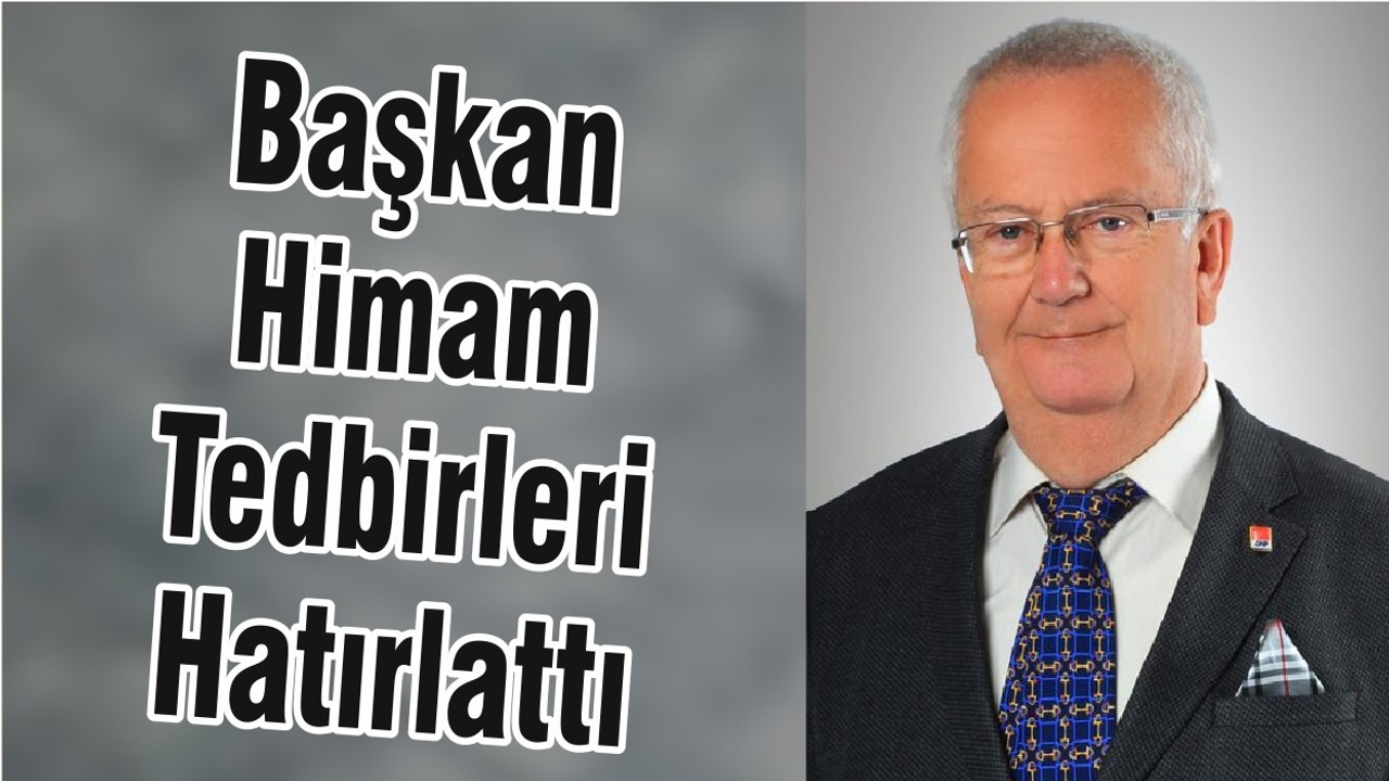 Başkan Himam Tedbirleri Hatırlattı