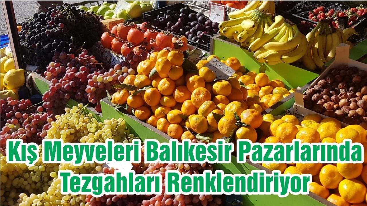 Kış Meyveleri Balıkesir Pazarlarında Tezgahları Renklendiriyor