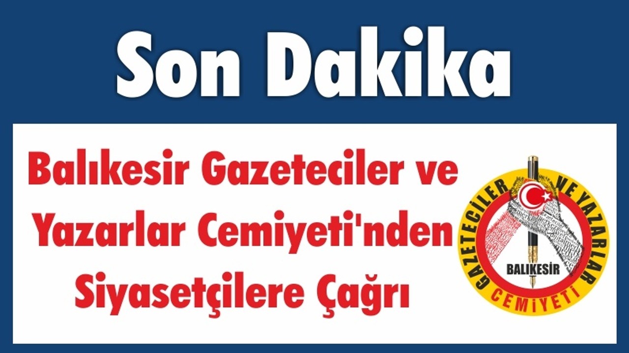 Balıkesir Gazeteciler ve Yazarlar Cemiyeti'nden Siyasetçilere Çağrı